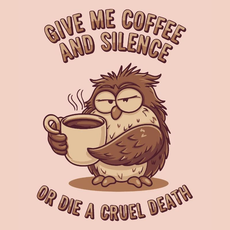Kaffee Eule - geb mir Kaffee und Stille oder stirb