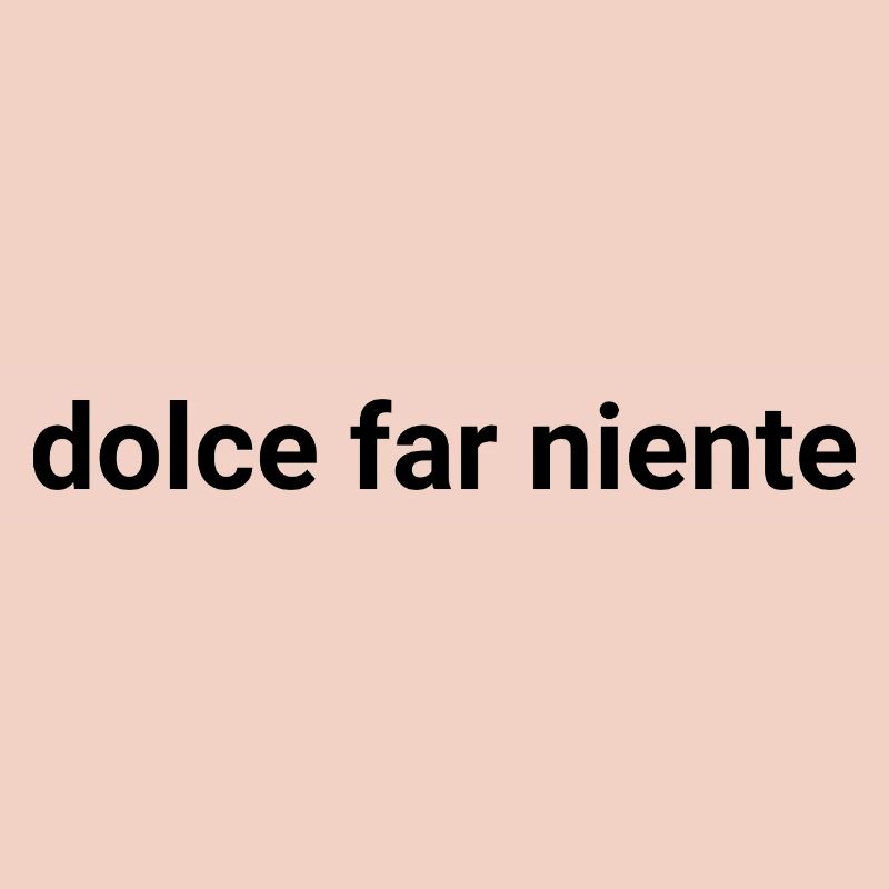 Dolce Far Niente – Das süße Nichtstun