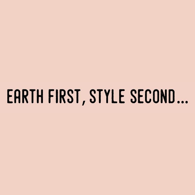 Earth first, style second...