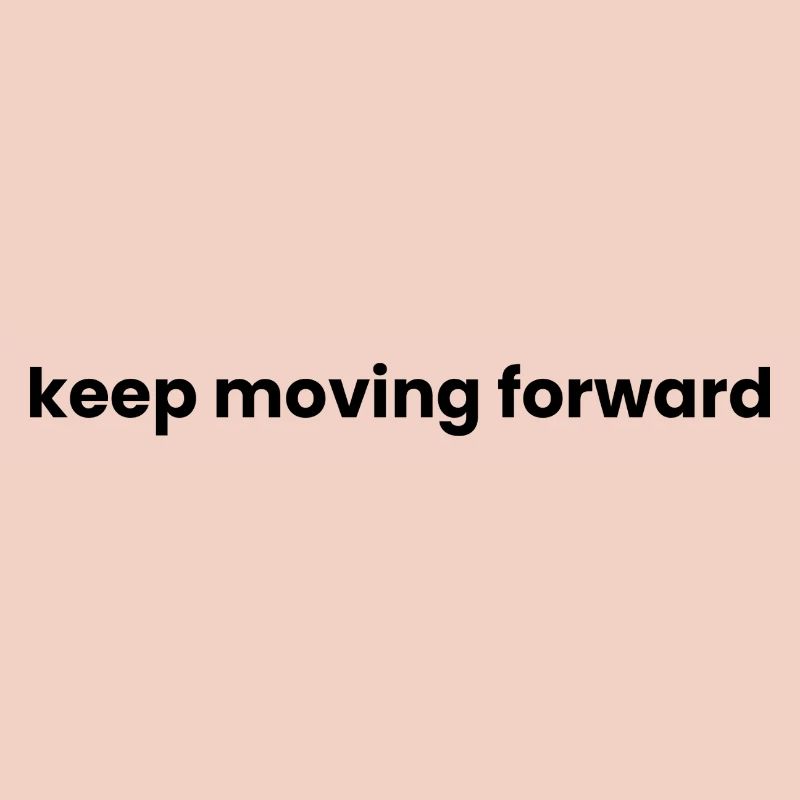 Keep moving forward