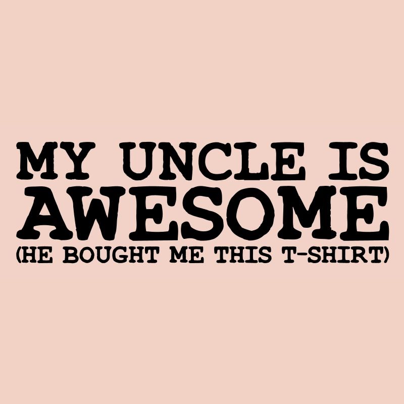 my uncle is awesome
