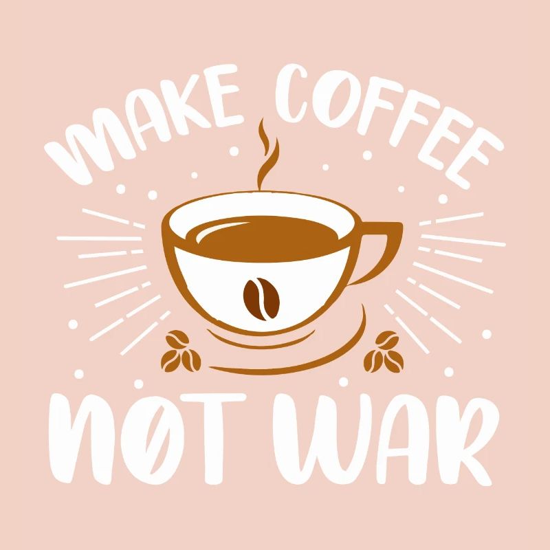 make coffee not war- coffee- Kaffee geschenke