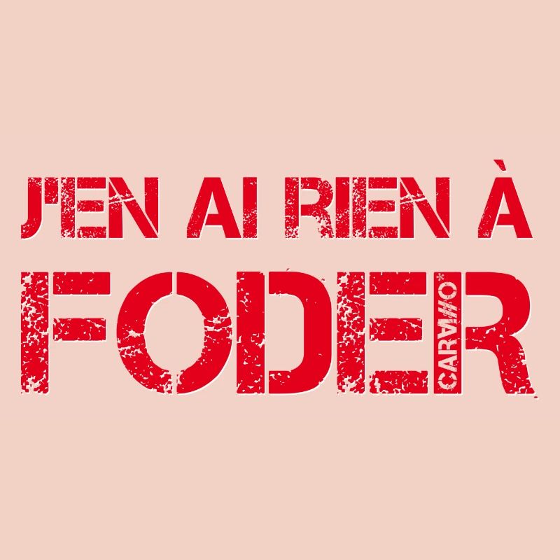 J'en ai rien a foder