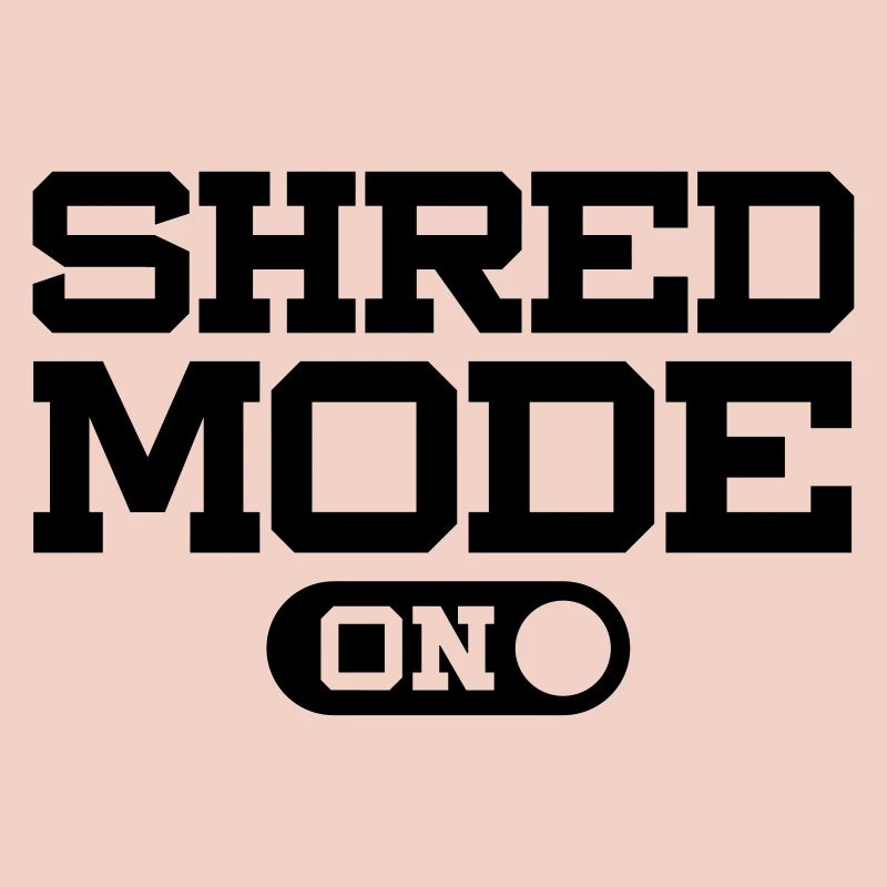 SHRED MODE ON