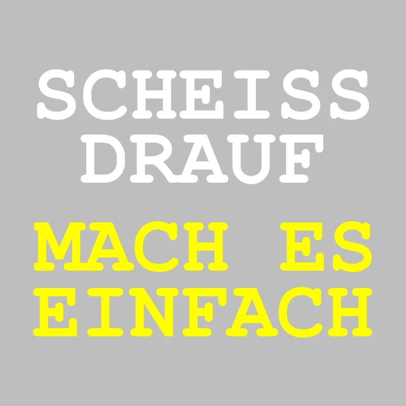 Scheiss drauf - Mach es einfach
