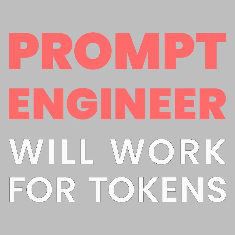 Prompt Engineer Will Work for Tokens Funny Men K