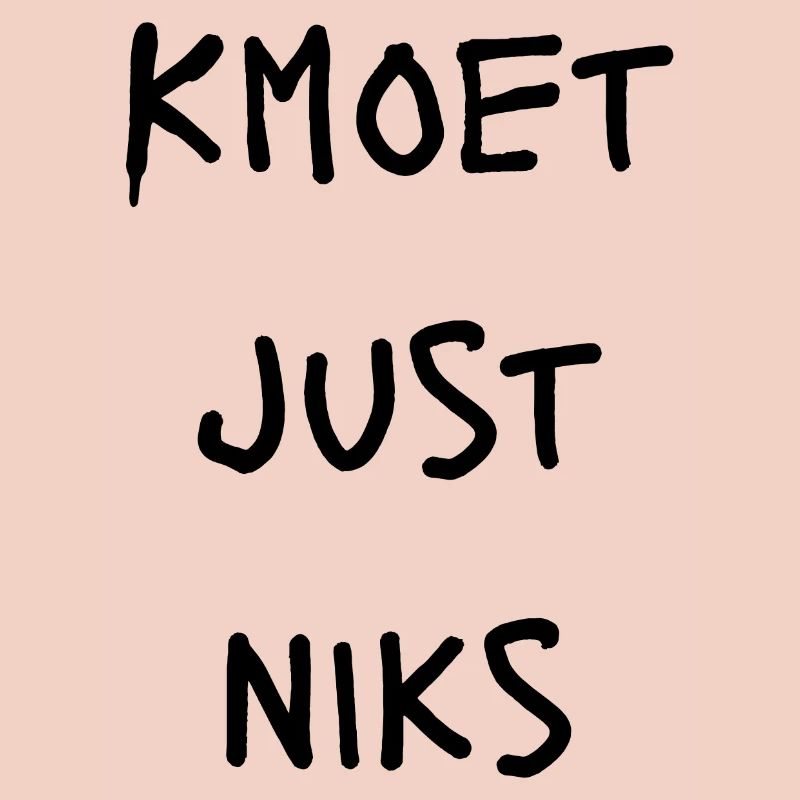 Kmoet just nothing, Antwerp dialect Shirts