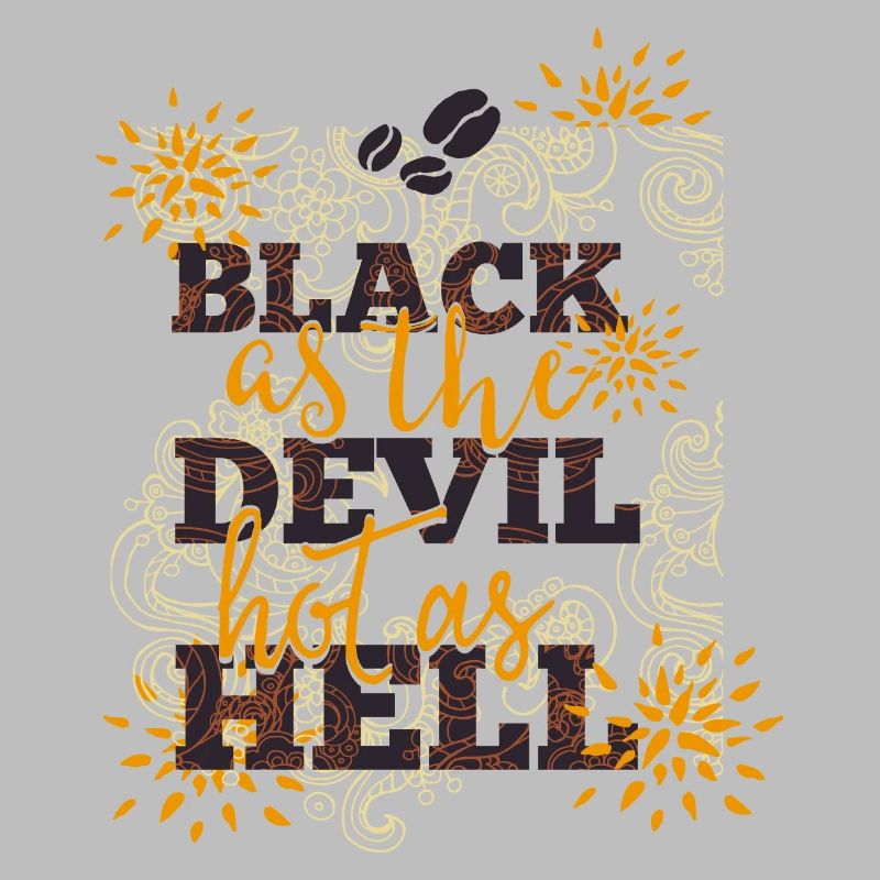 Black like devil-hot like hell- Coffee- Kaffee
