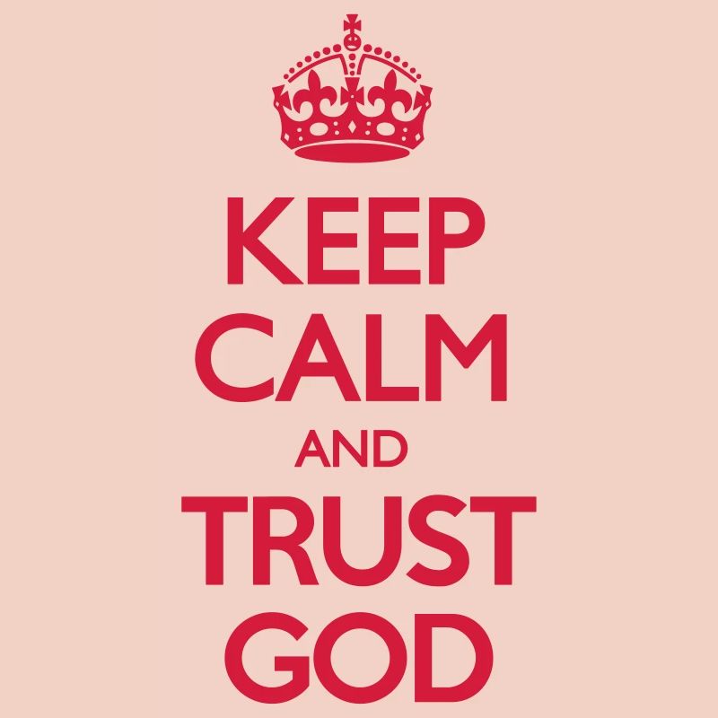 Keep Calm and Trust God