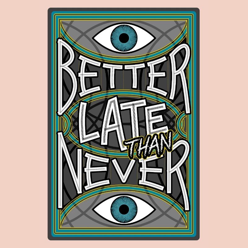 BetterLateThanNever_Original