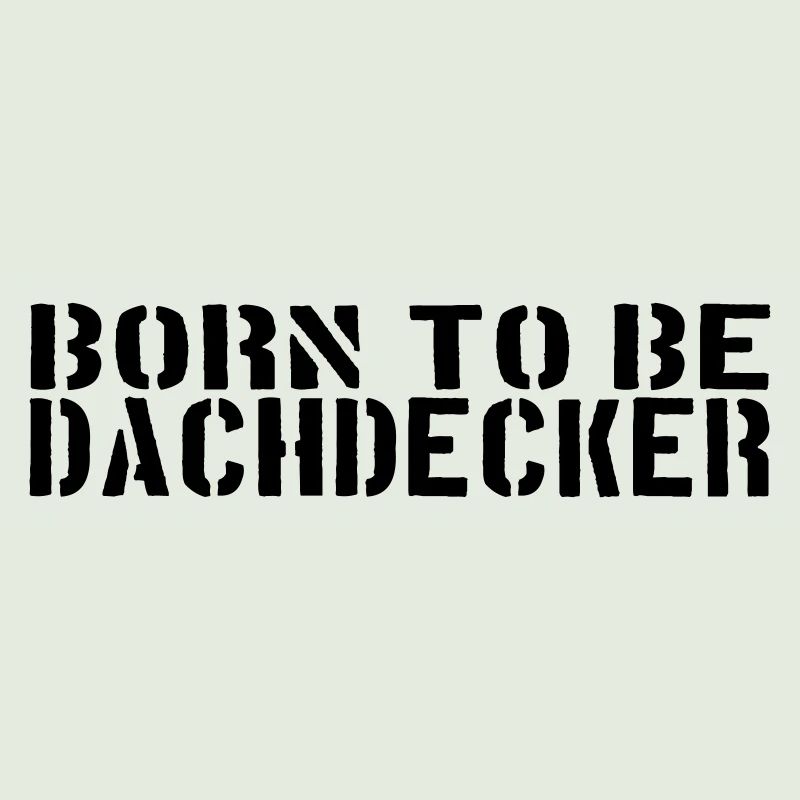 born to be DACHDECKER
