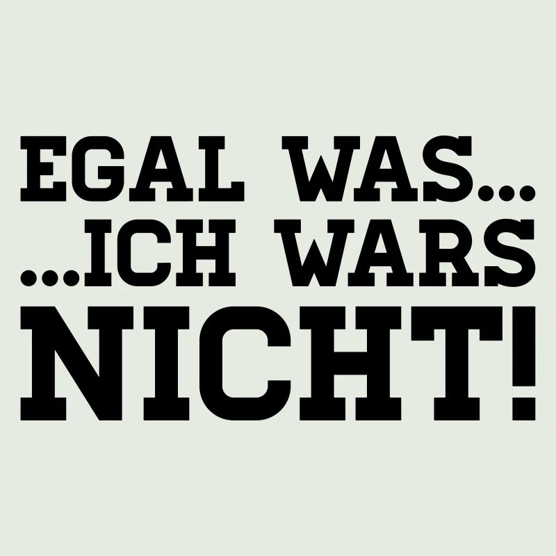 egal was - ich wars nicht!