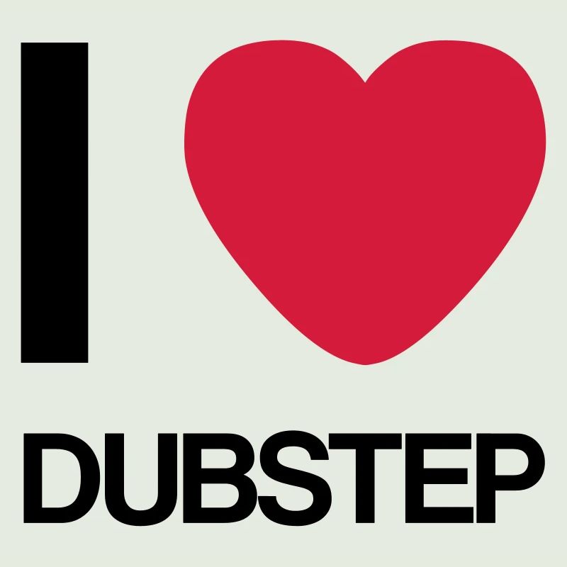 I LOVE DUBSTEP- Geschenk Idee