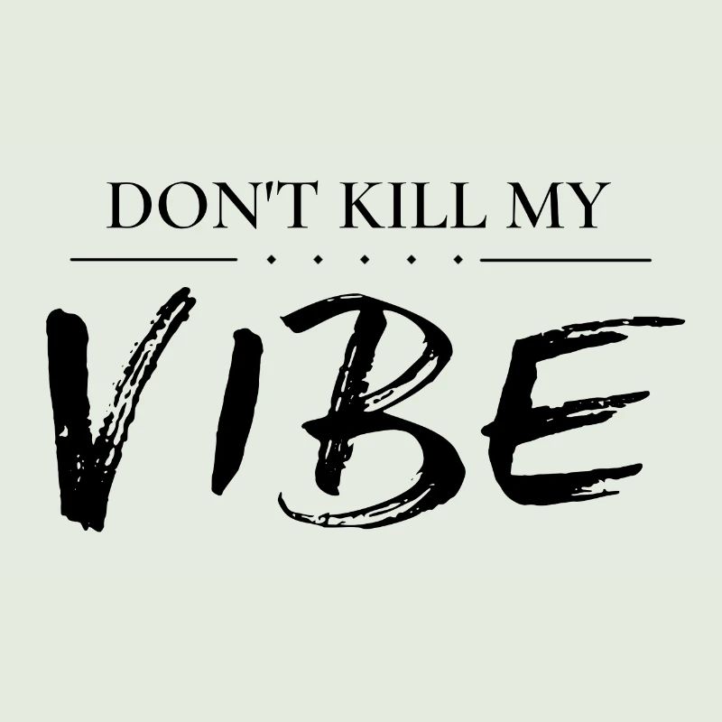 Don't kill my vibe