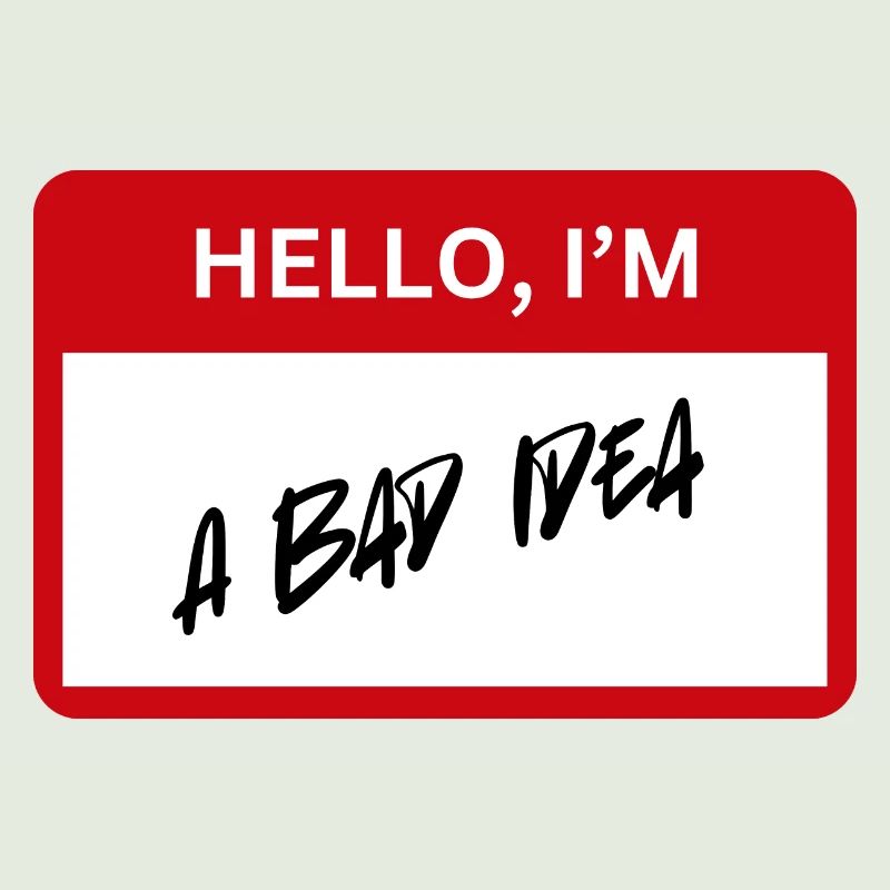 Bad Idea