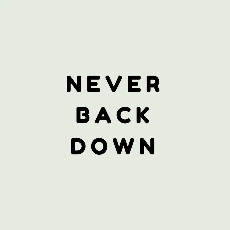 Never back down