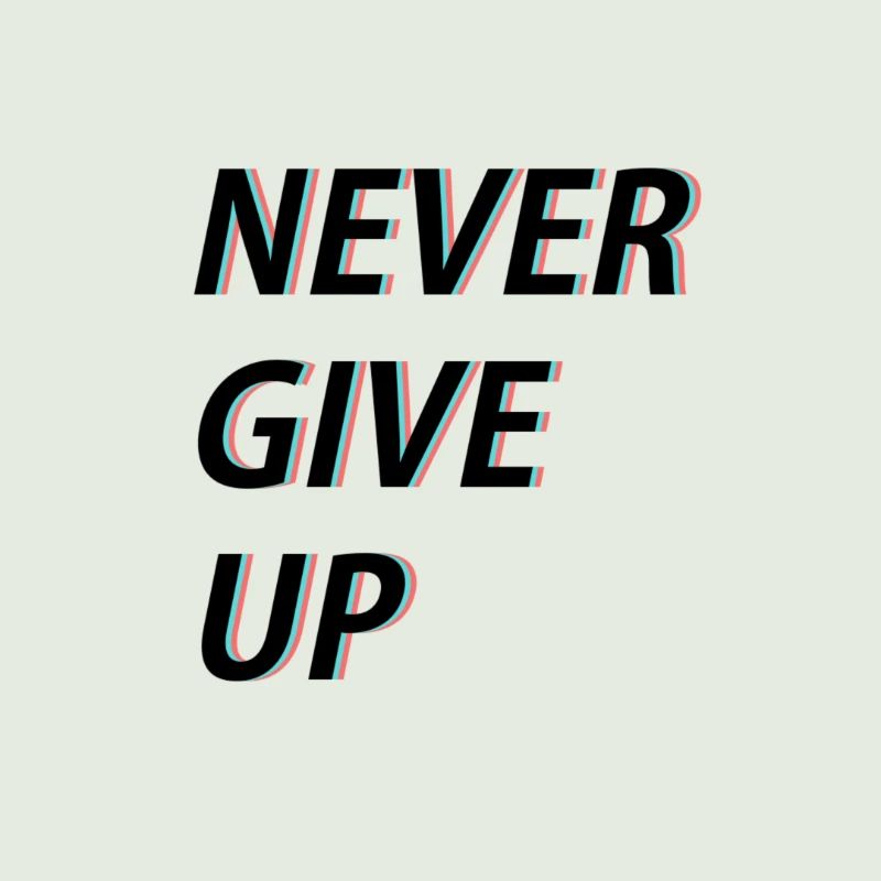 Never give up!