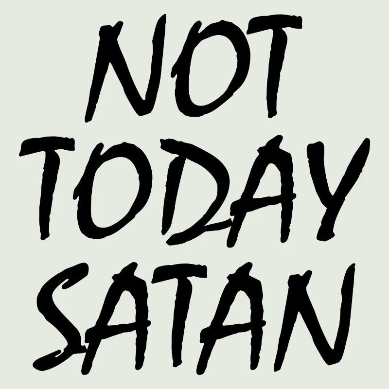 Not today satan