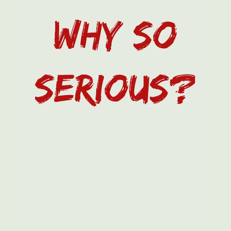 Why So Serious?
