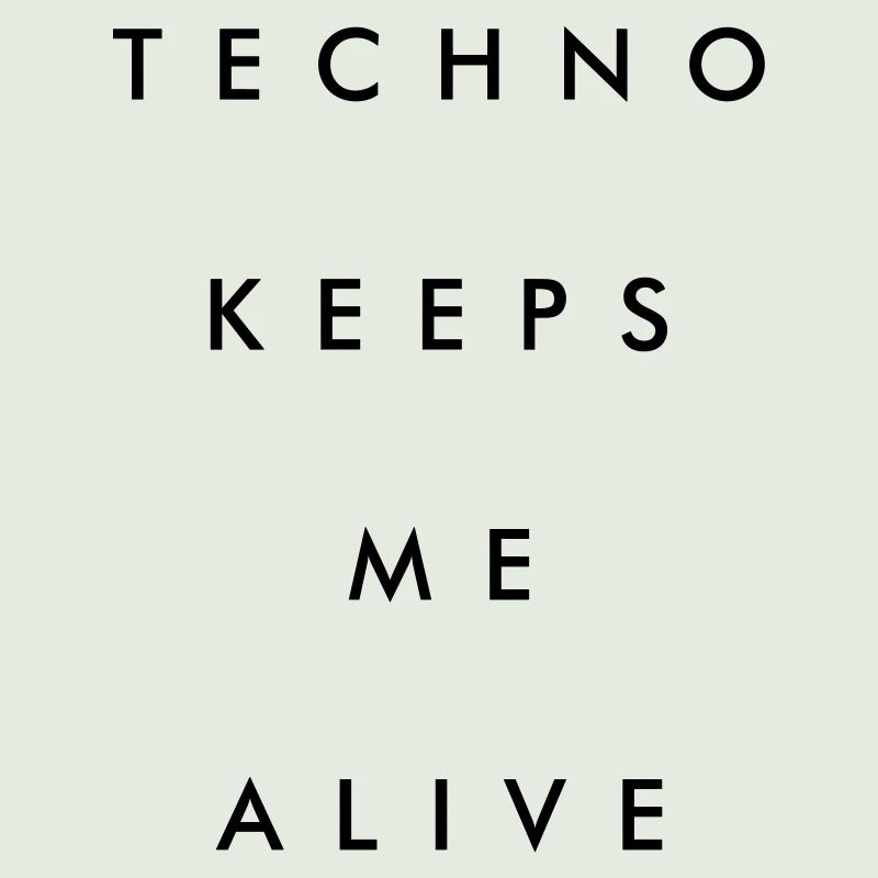 Techno keeps me alive