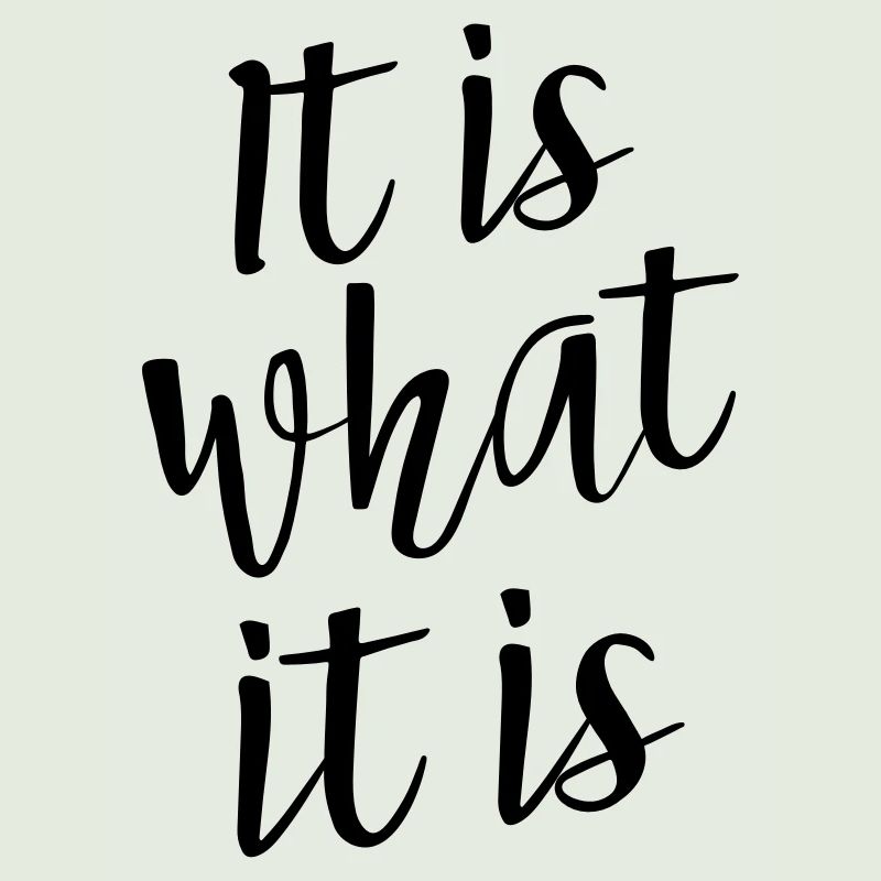 It Is What It Is