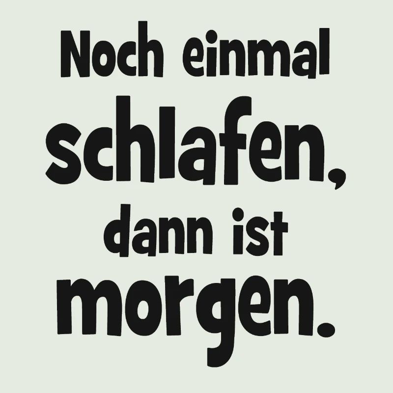 Noch einmal Schlafen dann ist Morgen