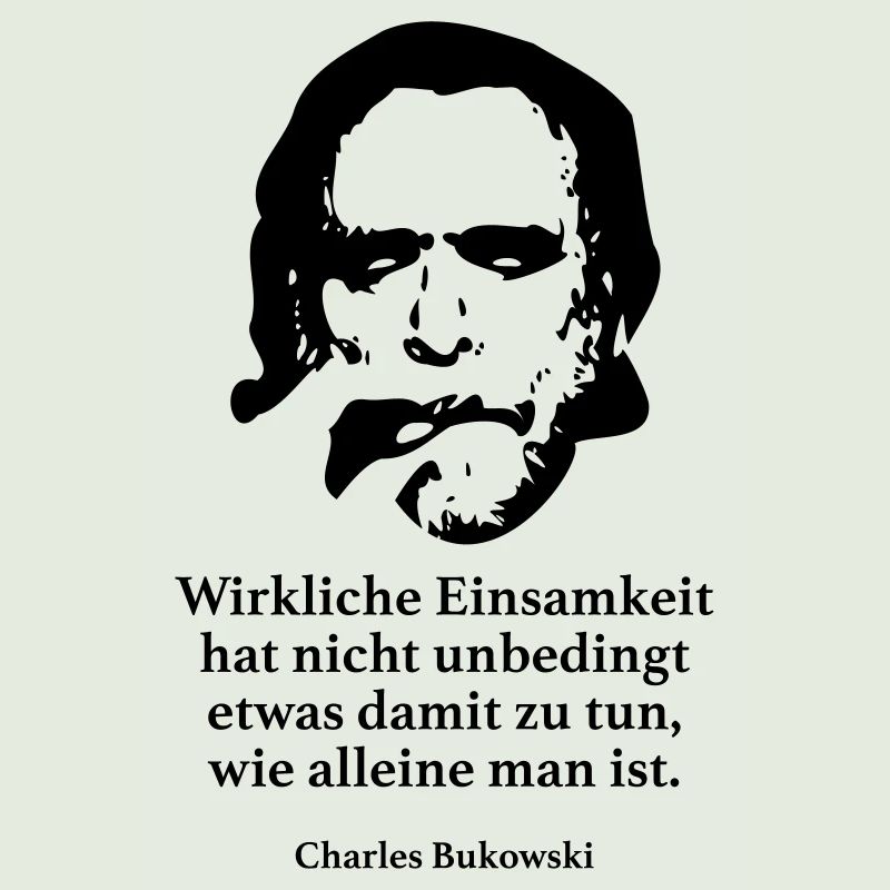 Bukowski: Wirkliche Einsamkeit hat nicht unbeding