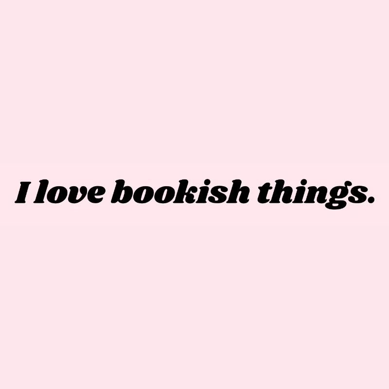 I love bookish things.