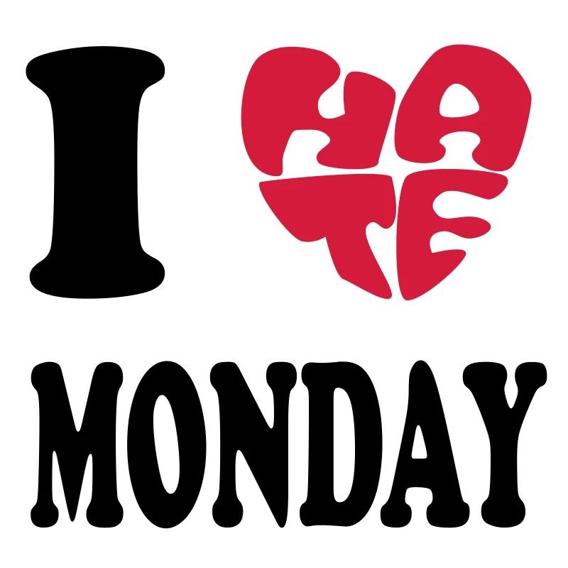 I HATE MONDAY