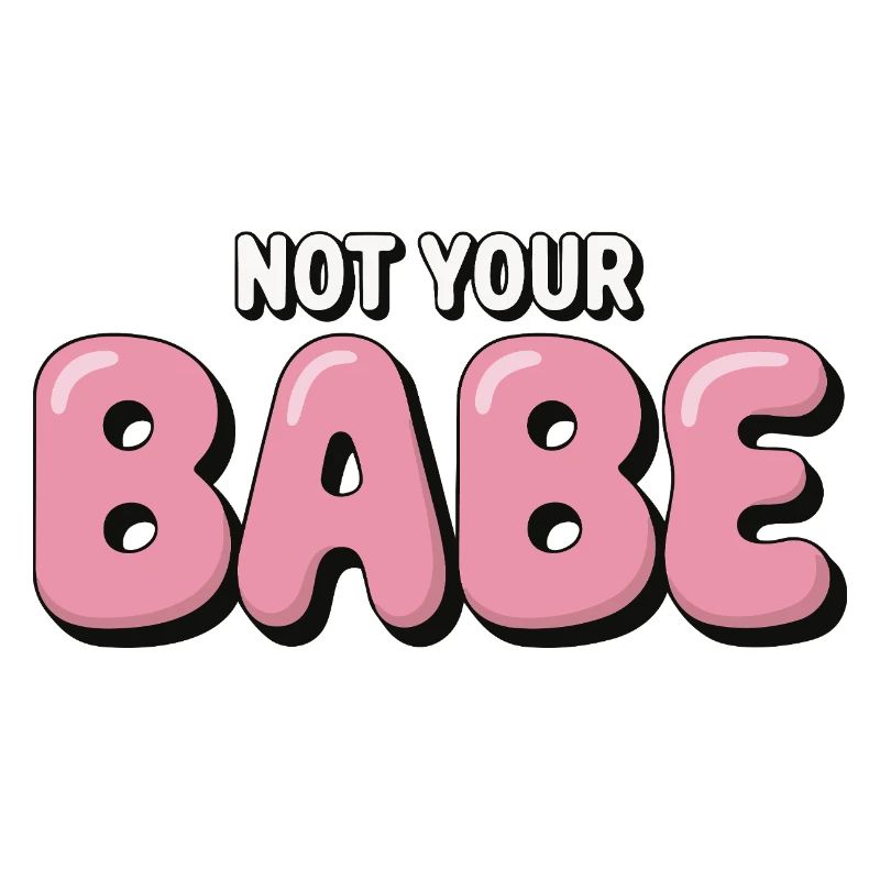 Not Your Babe - Statement Bubble Schrift