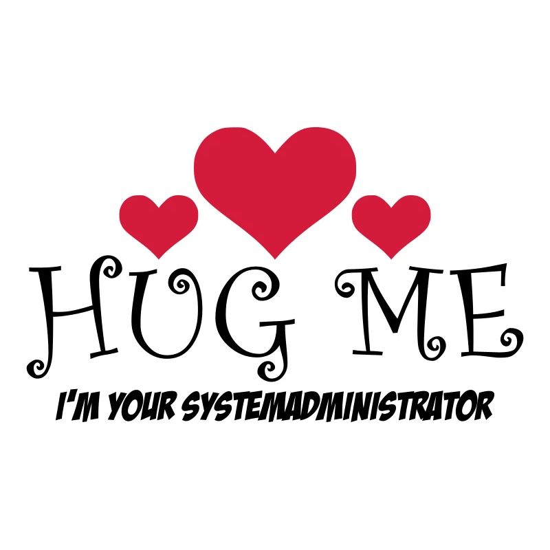 HUG ME! i'm your Systemadministrator