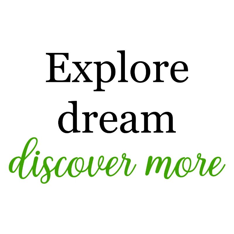 Explore Dream Discover More Life Journey	