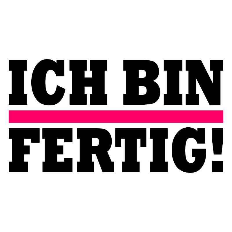 Ich bin fertig