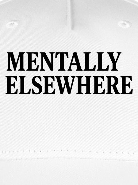 MENTALLY ELSEWHERE