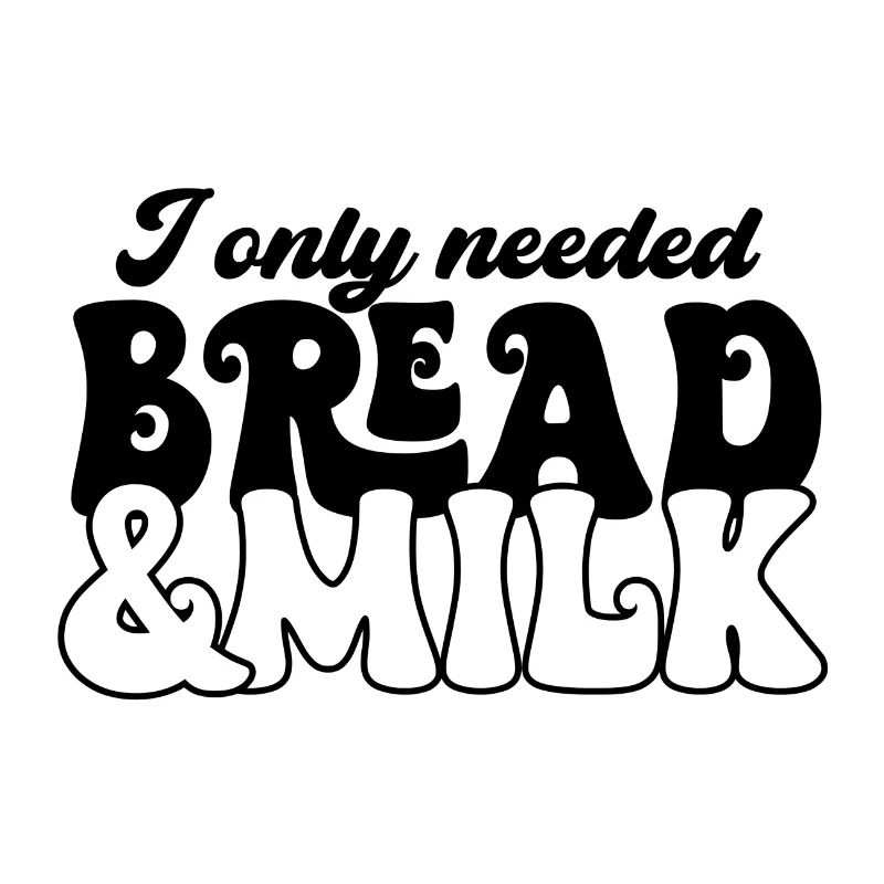 I Only Needed Bread & Milk