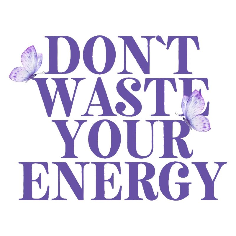 Dont Waste Your Energy