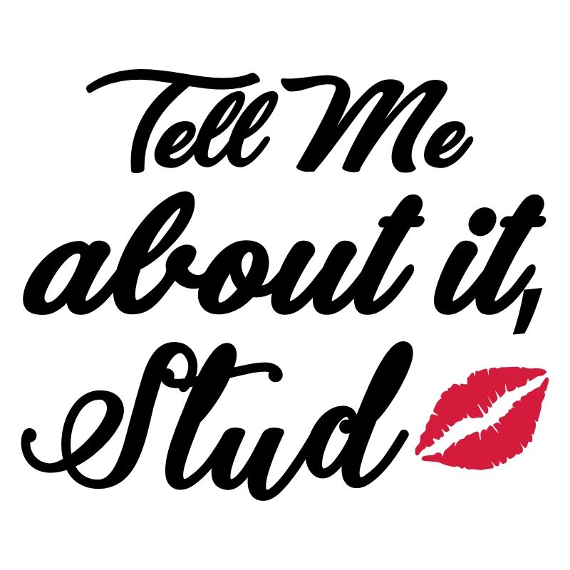 Tell me about it stud