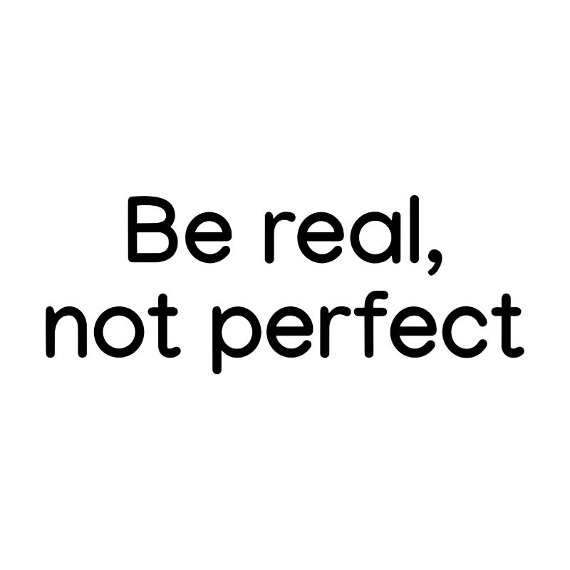 Sei echt, nicht perfekt weiß