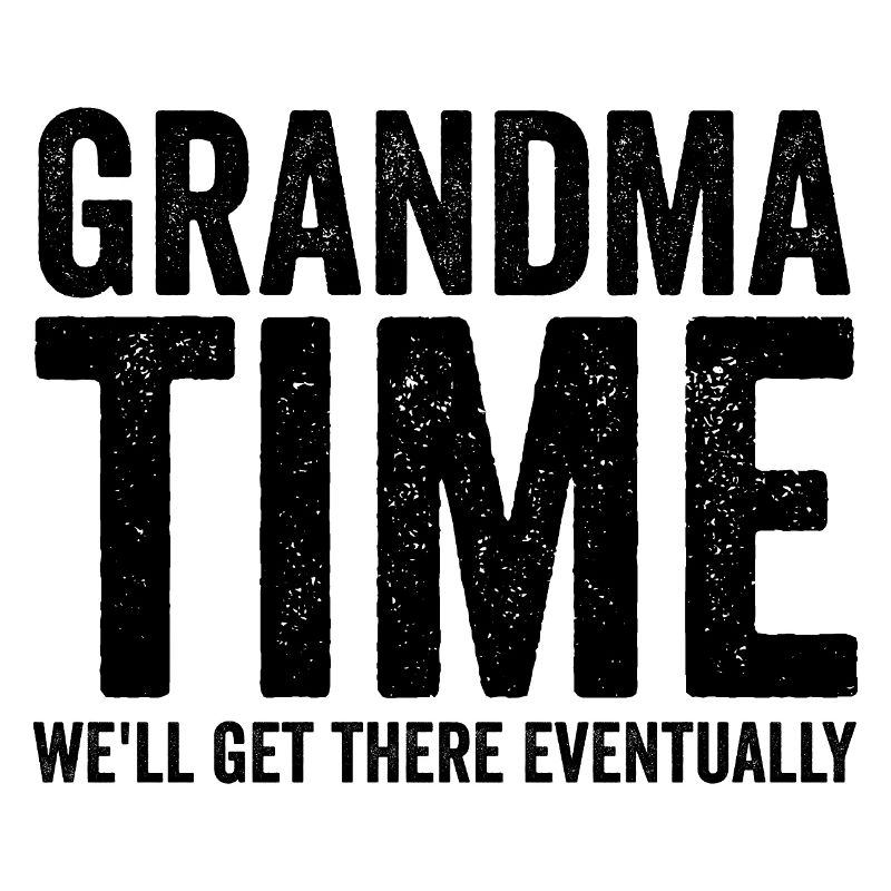 Grandma time, we'll make it! Funny