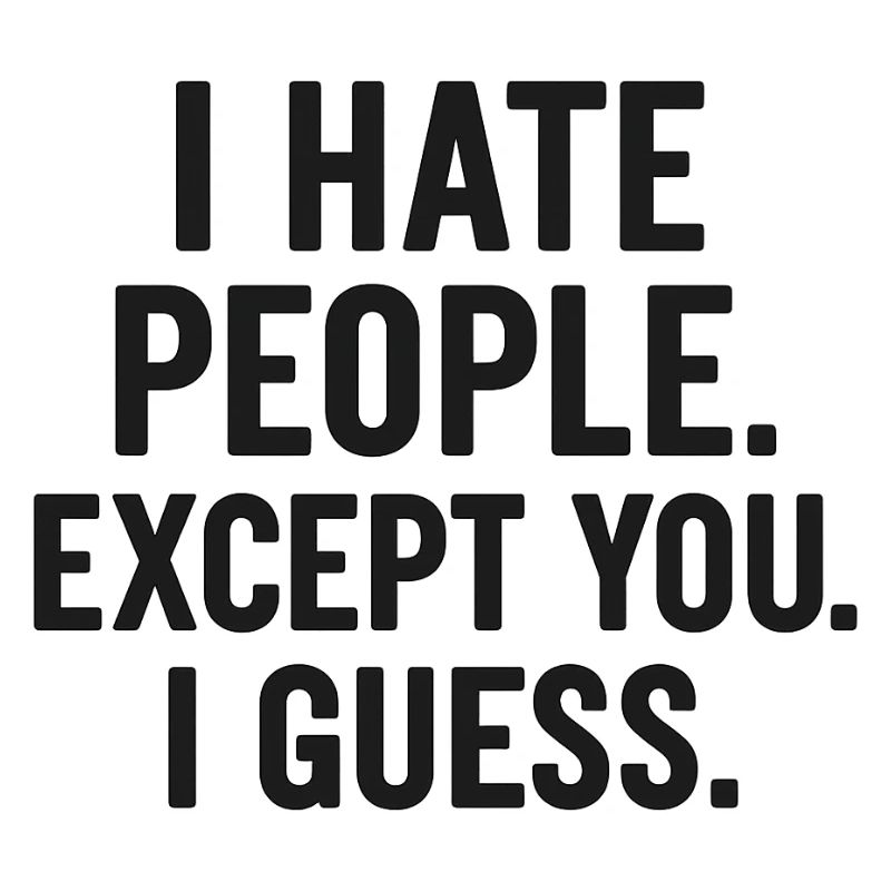 I Hate People – Except You (Maybe) | Sarkastisch