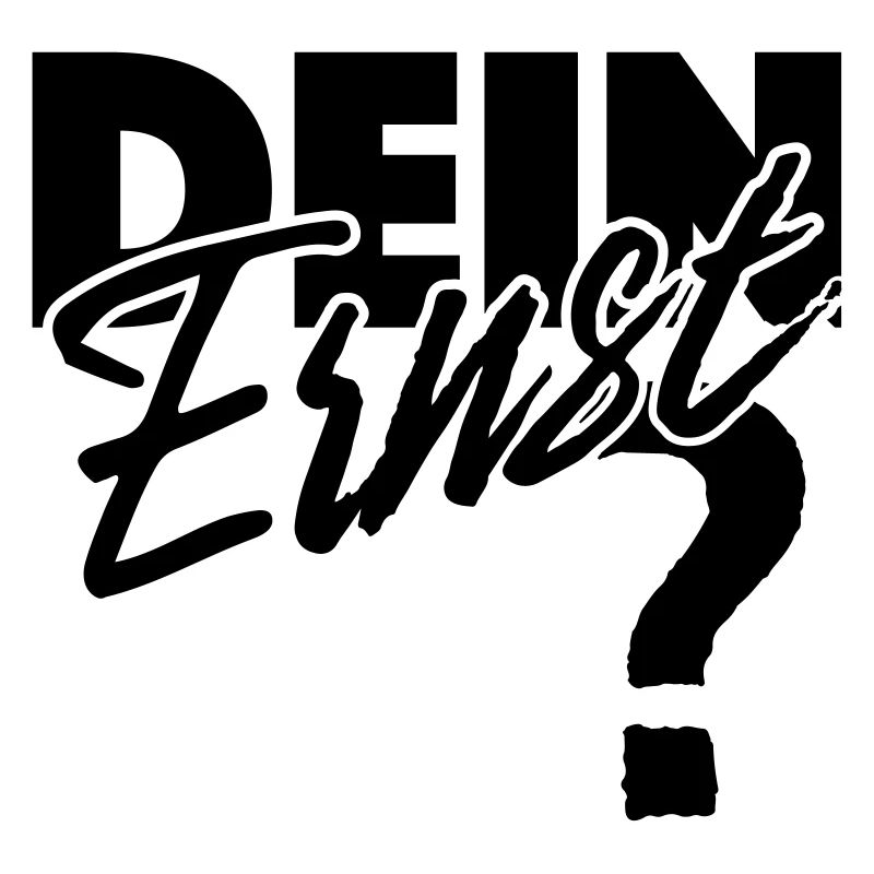 Dein Ernst? Not your Ernst / Nicht dein Ernst