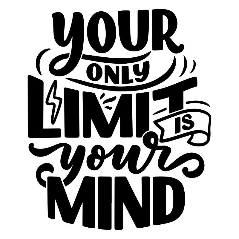 YOUR ONLY LIMIT IS YOUR MIND