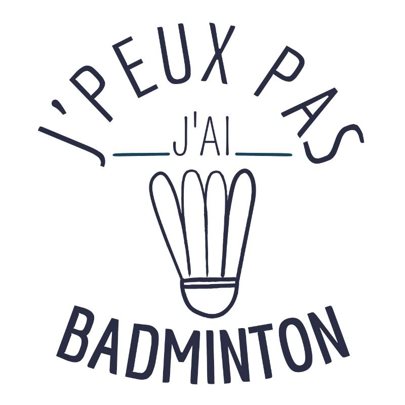 J peux pas j ai badminton