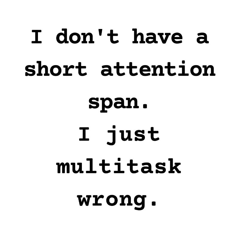 I Don’t Have a Short Attention Span