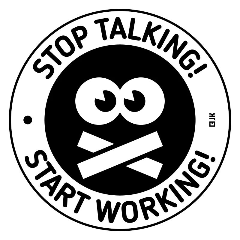Stop Talking! Start Working! (Black)