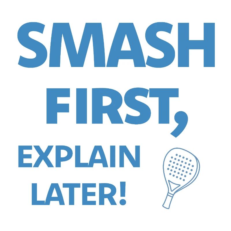 Smash First Explain Later Padel
