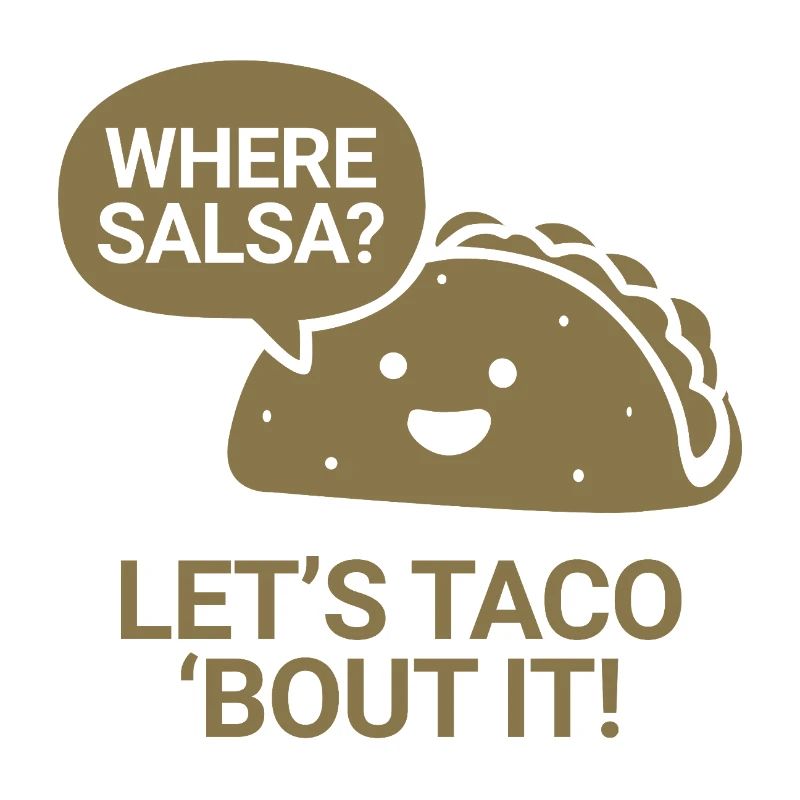 Where salsa? Let's taco 'bout it