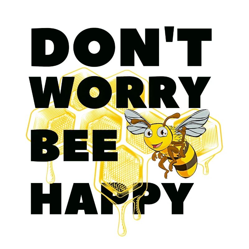 Don't worry Bee Happy