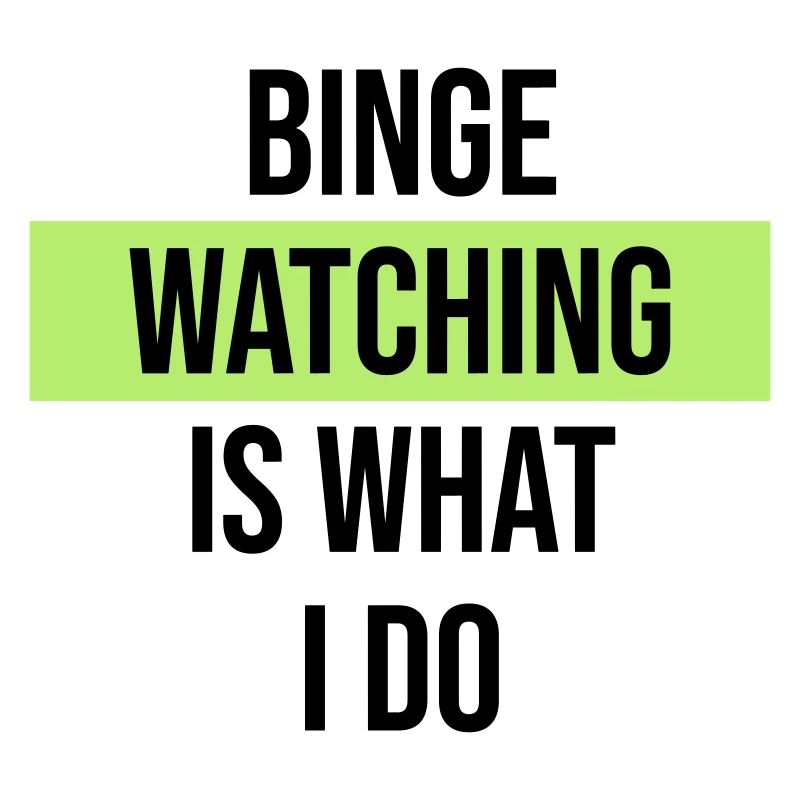 Le binge watching, c’est ce que je fais