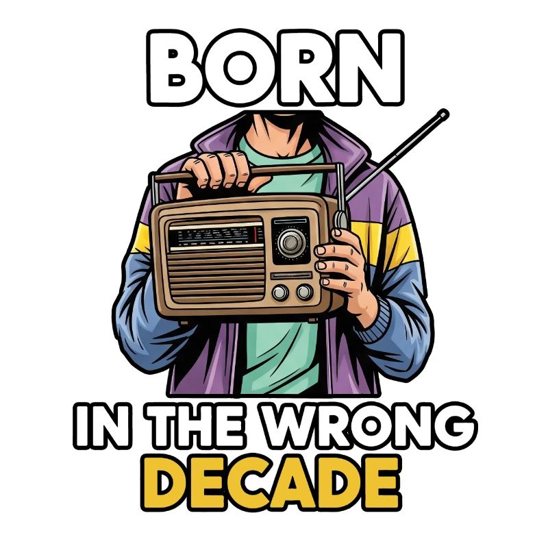 Born in the wrong decade